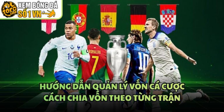 Hướng Dẫn Quản Lý Vốn Cá Cược - Cách Chia Vốn Theo Từng Trận