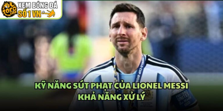 Kỹ Năng Sút Phạt Của Lionel Messi - Khả Năng Xử Lý