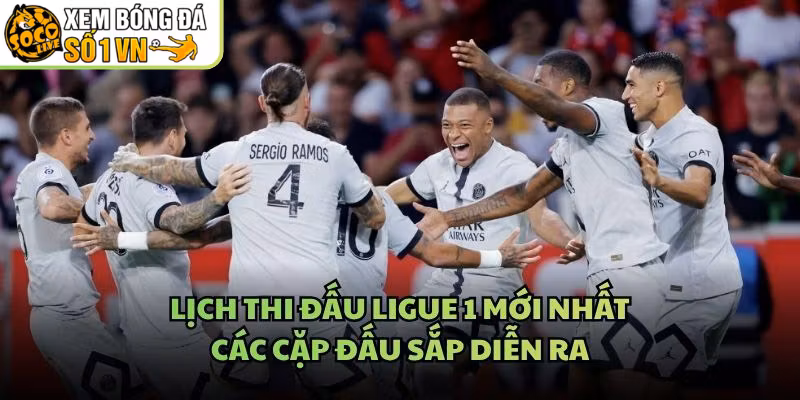 Lịch Thi Đấu Ligue 1 Mới Nhất – Các Cặp Đấu Sắp Diễn Ra