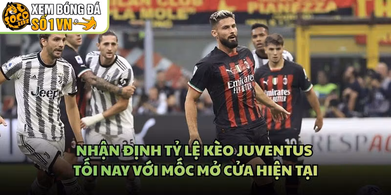 Nhận Định Tỷ Lệ Kèo Juventus Tối Nay Với Mốc Mở Cửa Hiện Tại