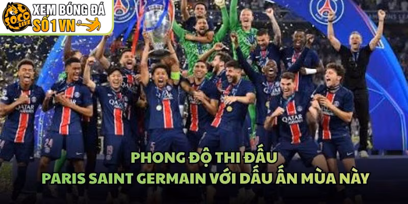 Phong Độ Thi Đấu Paris Saint Germain Với Dấu Ấn Mùa Này
