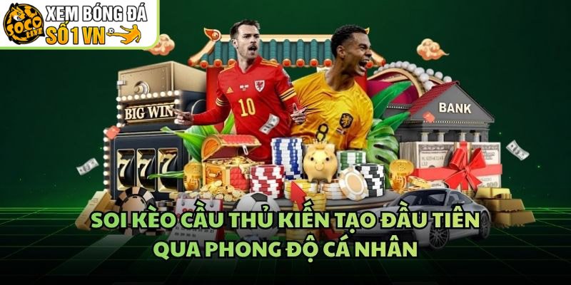 Soi Kèo Cầu Thủ Kiến Tạo Đầu Tiên – Qua Phong Độ Cá Nhân