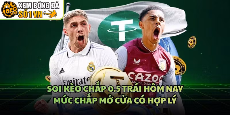 Soi Kèo Chấp 0.5 Trái Hôm Nay – Mức Chấp Mở Cửa Có Hợp Lý