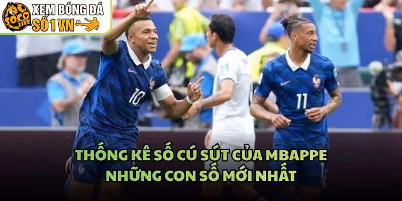 Thống Kê Số Cú Sút Của Mbappe – Những Con Số Mới Nhất