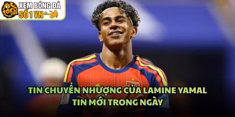 Tin Chuyển Nhượng Của Lamine Yamal – Tin Mới Trong Ngày