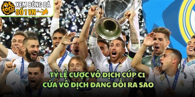 Tỷ Lệ Cược Vô Địch Cúp C1 - Cửa Vô Địch Đang Đổi Ra Sao